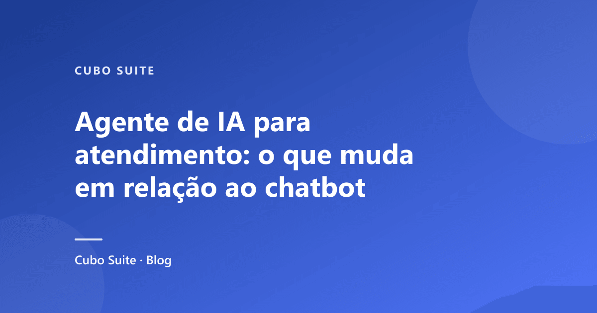 Agente de IA para atendimento: o que muda em relação ao chatbot
