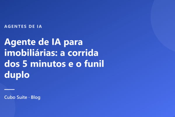 Agente de IA para imobiliárias: a corrida dos 5 minutos e o funil duplo