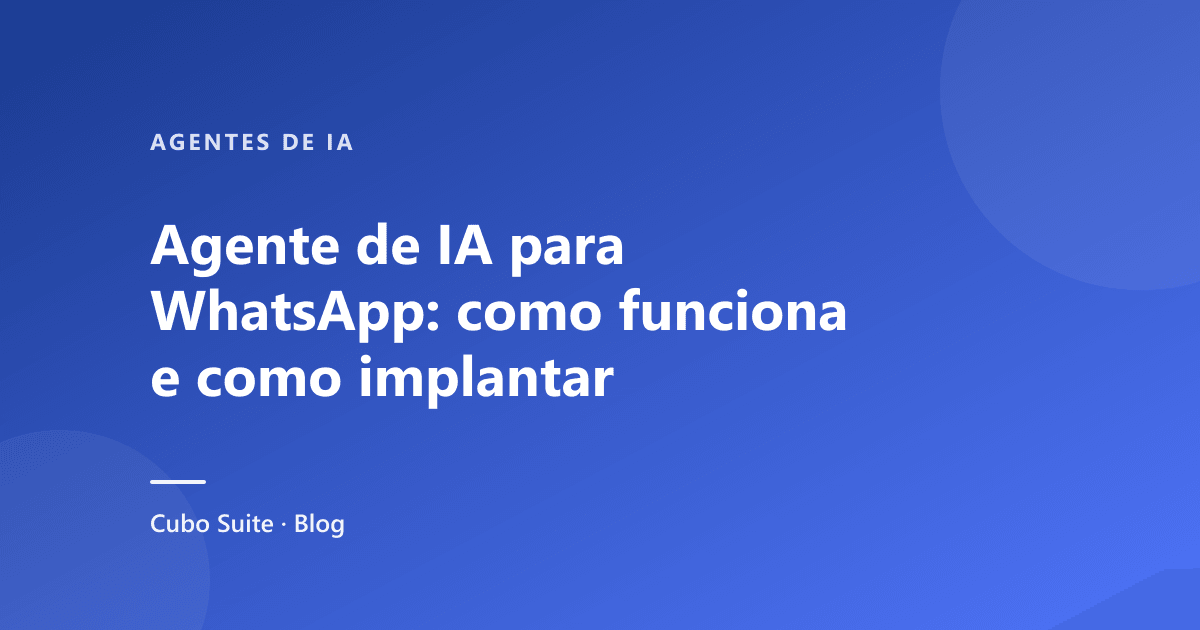 Agente de IA para WhatsApp: como funciona e como implantar