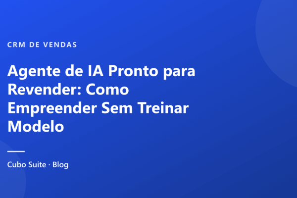 Agente de IA Pronto para Revender: Como Empreender Sem Treinar Modelo