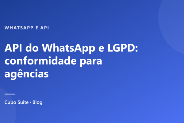 API do WhatsApp e LGPD: conformidade para agências