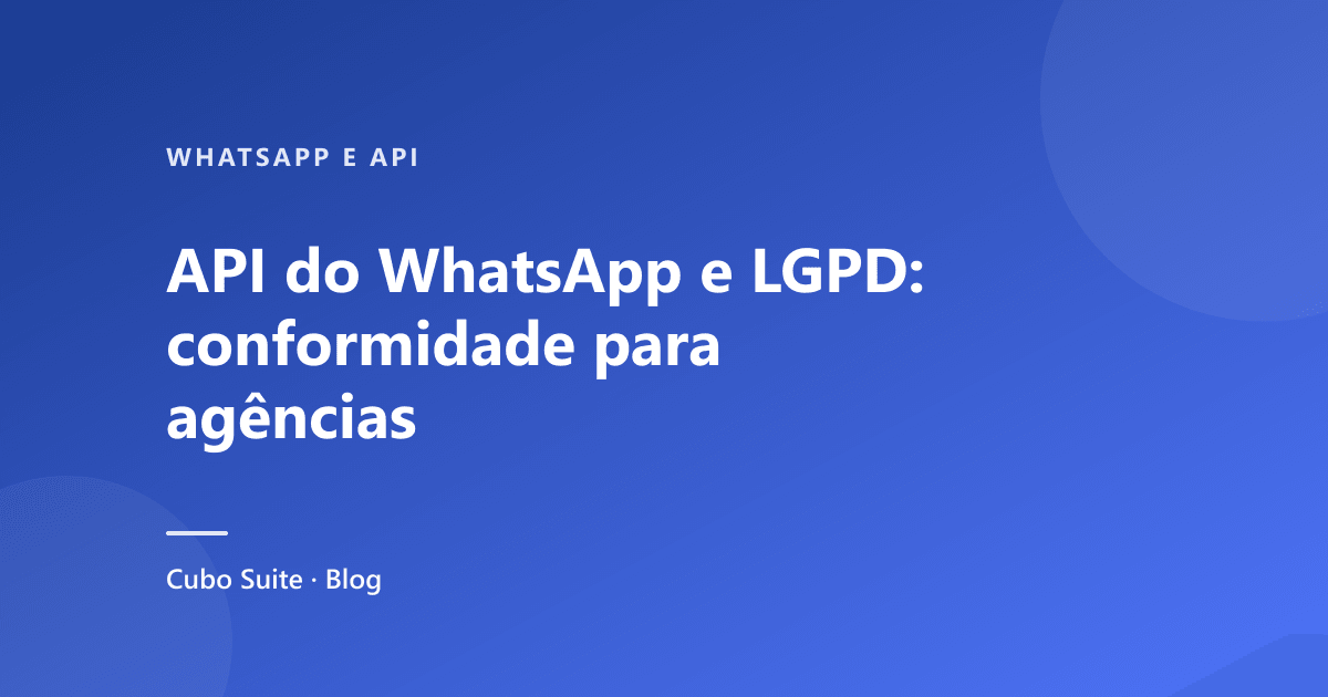 API do WhatsApp e LGPD: conformidade para agências