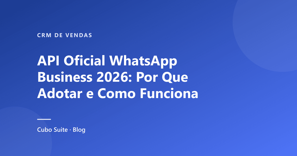 API Oficial WhatsApp Business 2026: Por Que Adotar e Como Funciona
