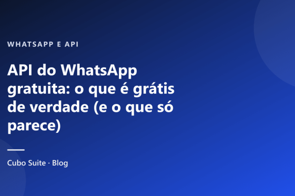 API do WhatsApp gratuita: o que é grátis de verdade (e o que só parece)