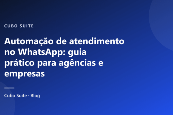 Automação de atendimento no WhatsApp: guia prático para agências e empresas