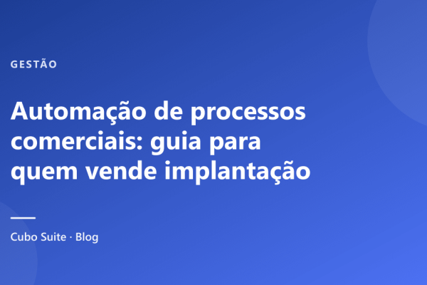 Automação de processos comerciais: guia para quem vende implantação