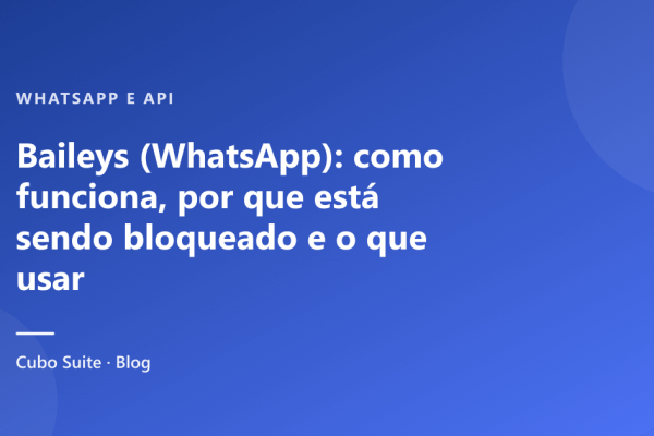 Baileys (WhatsApp): como funciona, por que está sendo bloqueado e o que usar