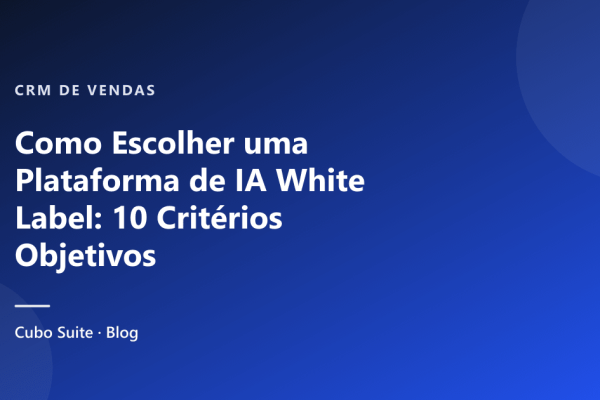 Como Escolher uma Plataforma de IA White Label: 10 Critérios Objetivos