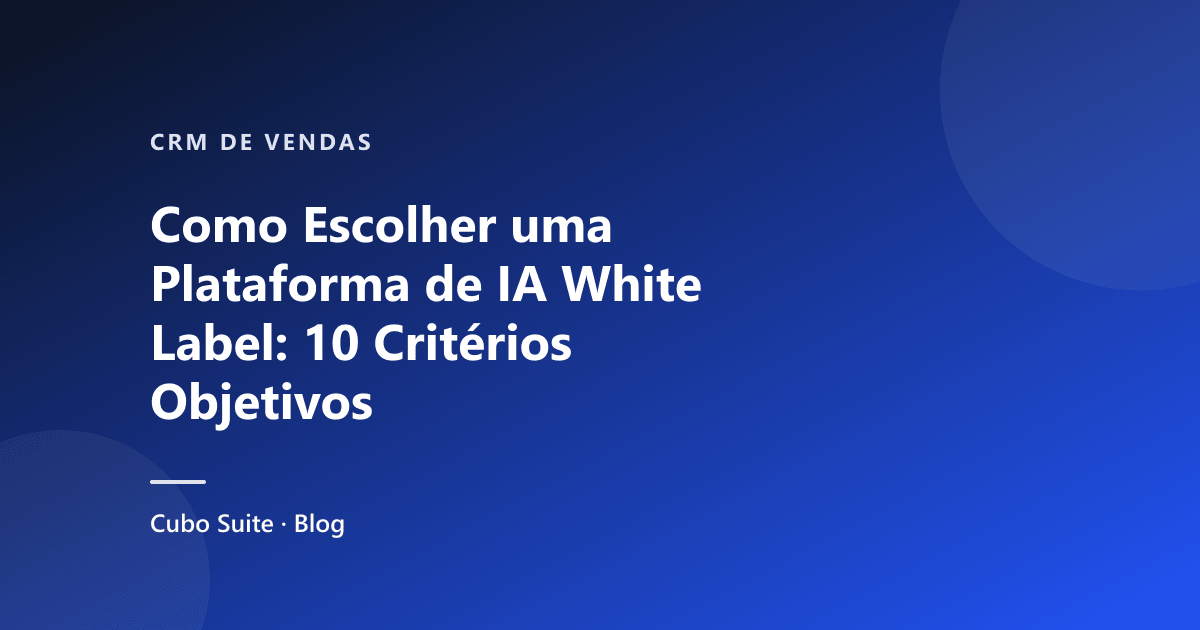 Como Escolher uma Plataforma de IA White Label: 10 Critérios Objetivos