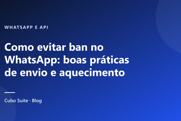 Como evitar ban no WhatsApp: boas práticas de envio e aquecimento