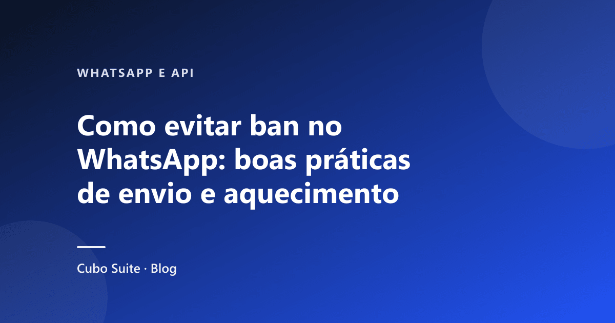 Como evitar ban no WhatsApp: boas práticas de envio e aquecimento