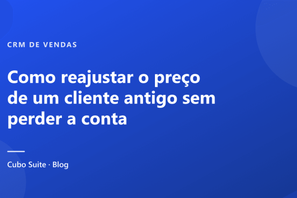 Como reajustar o preço de um cliente antigo sem perder a conta