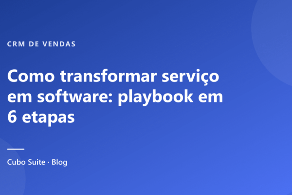 Como transformar serviço em software: playbook em 6 etapas