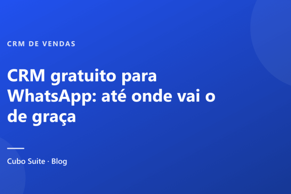 CRM gratuito para WhatsApp: até onde vai o de graça
