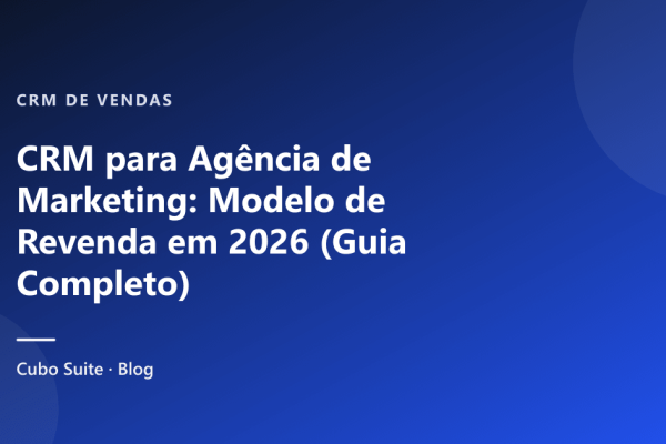 CRM para Agência de Marketing: Modelo de Revenda em 2026 (Guia Completo)