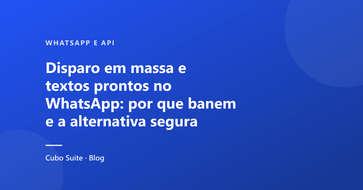 Disparo em massa e textos prontos no WhatsApp: por que banem e a alternativa segura