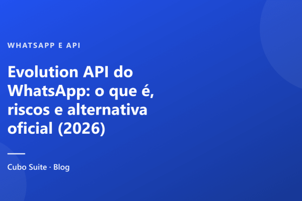 Evolution API do WhatsApp: o que é, riscos e alternativa oficial (2026)