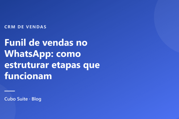 Funil de vendas no WhatsApp: como estruturar etapas que funcionam