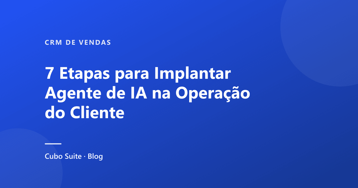 7 Etapas para Implantar Agente de IA na Operação do Cliente