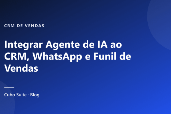 Integrar Agente de IA ao CRM, WhatsApp e Funil de Vendas