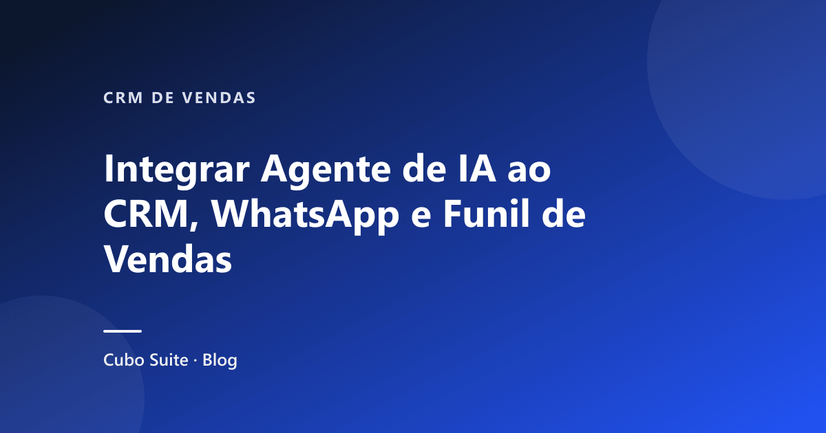 Integrar Agente de IA ao CRM, WhatsApp e Funil de Vendas