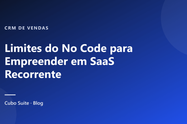 Limites do No Code para Empreender em SaaS Recorrente