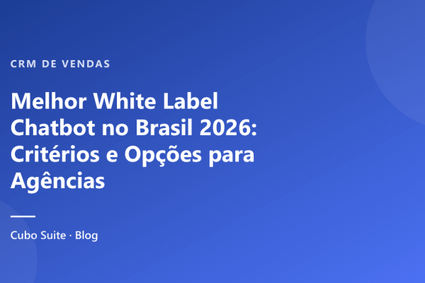 Melhor White Label Chatbot no Brasil 2026: Critérios e Opções para Agências