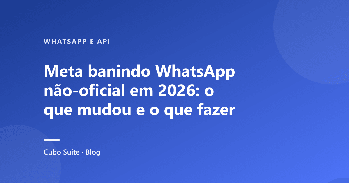 Meta banindo WhatsApp não-oficial em 2026: o que mudou e o que fazer