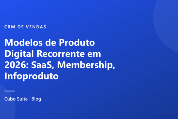 Modelos de Produto Digital Recorrente em 2026: SaaS, Membership, Infoproduto