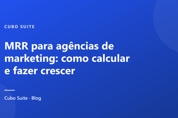 MRR para agências de marketing: como calcular e fazer crescer
