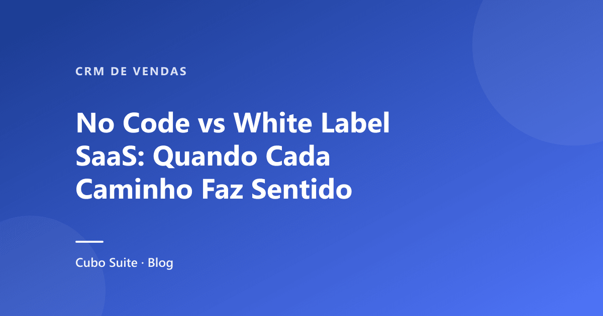 No Code vs White Label SaaS: Quando Cada Caminho Faz Sentido