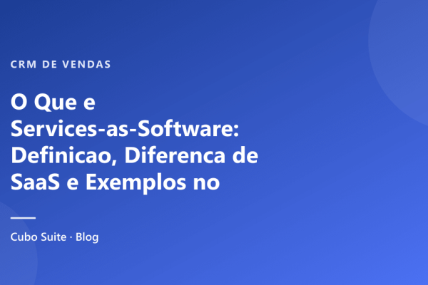 O Que e Services-as-Software: Definicao, Diferenca de SaaS e Exemplos no Brasil