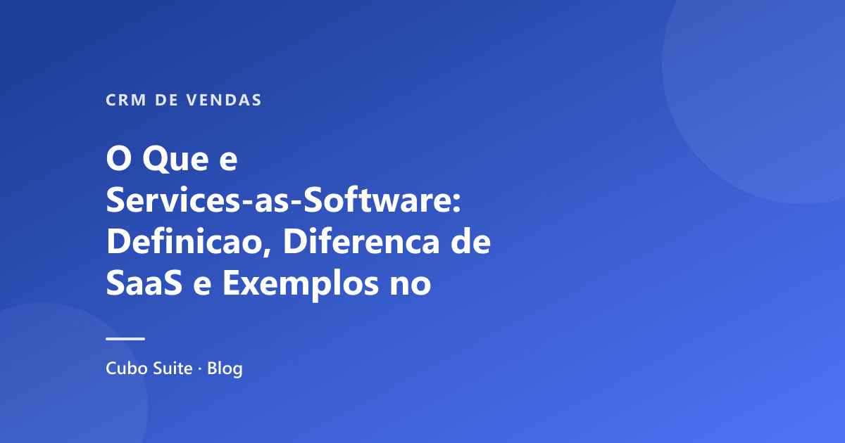 O Que e Services-as-Software: Definicao, Diferenca de SaaS e Exemplos no Brasil