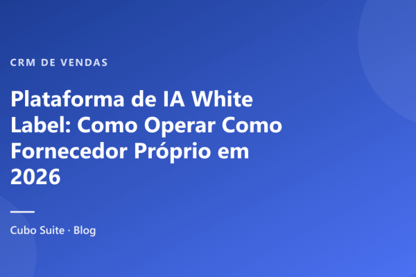 Plataforma de IA White Label: Como Operar Como Fornecedor Próprio em 2026