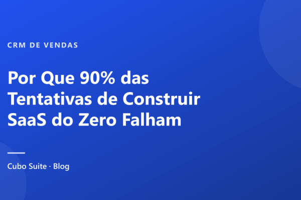 Por Que 90% das Tentativas de Construir SaaS do Zero Falham