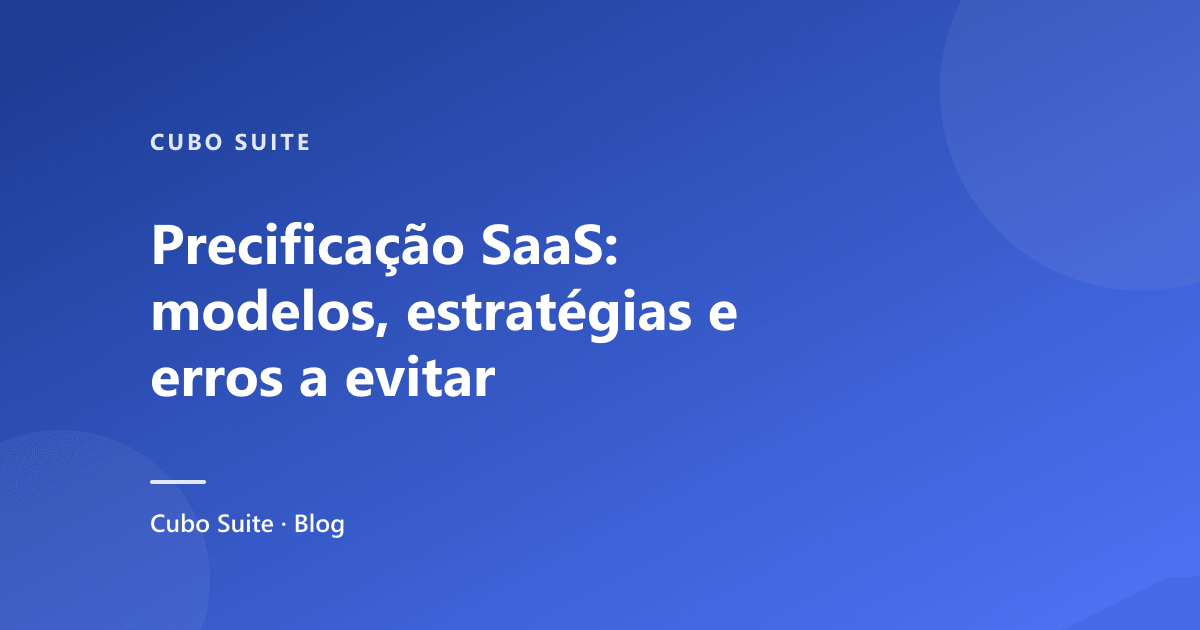 Precificação SaaS: modelos, estratégias e erros a evitar