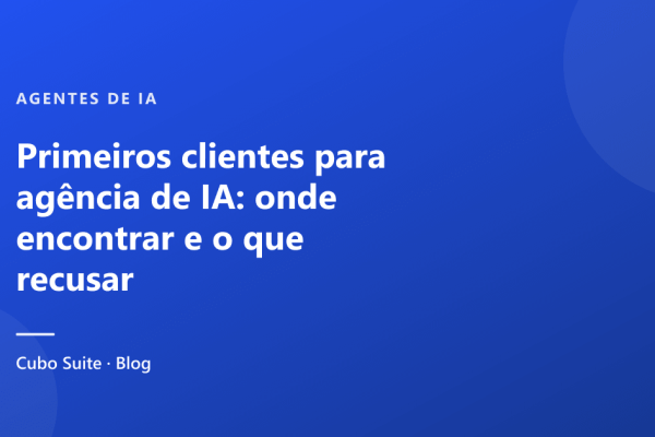 Primeiros clientes para agência de IA: onde encontrar e o que recusar