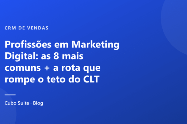 Profissões em Marketing Digital: as 8 mais comuns + a rota que rompe o teto do CLT