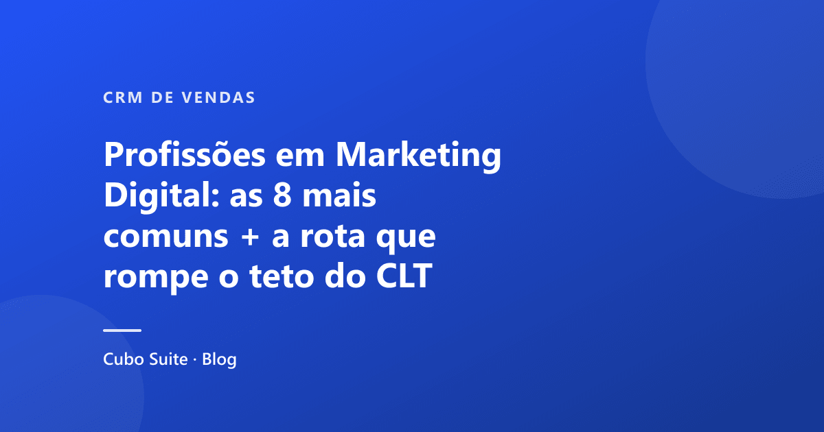 Profissões em Marketing Digital: as 8 mais comuns + a rota que rompe o teto do CLT