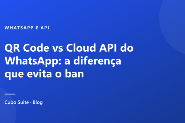 QR Code vs Cloud API do WhatsApp: a diferença que evita o ban