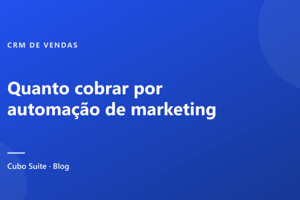 Quanto cobrar por automação de marketing