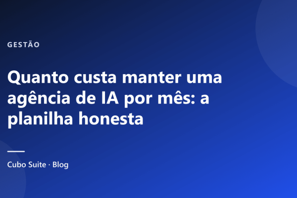 Quanto custa manter uma agência de IA por mês: a planilha honesta