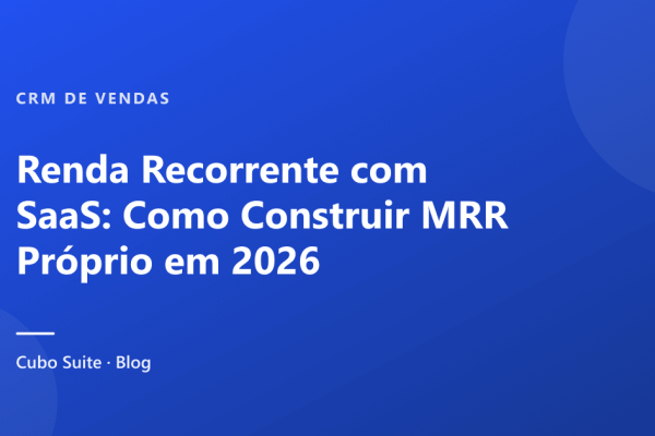 Renda Recorrente com SaaS: Como Construir MRR Próprio em 2026
