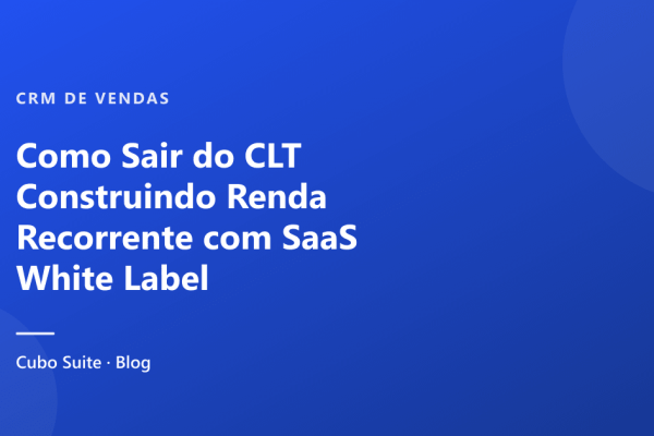 Como Sair do CLT Construindo Renda Recorrente com SaaS White Label