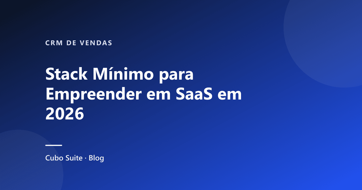 Stack Mínimo para Empreender em SaaS em 2026