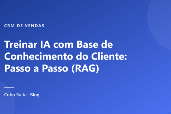 Treinar IA com Base de Conhecimento do Cliente: Passo a Passo (RAG)