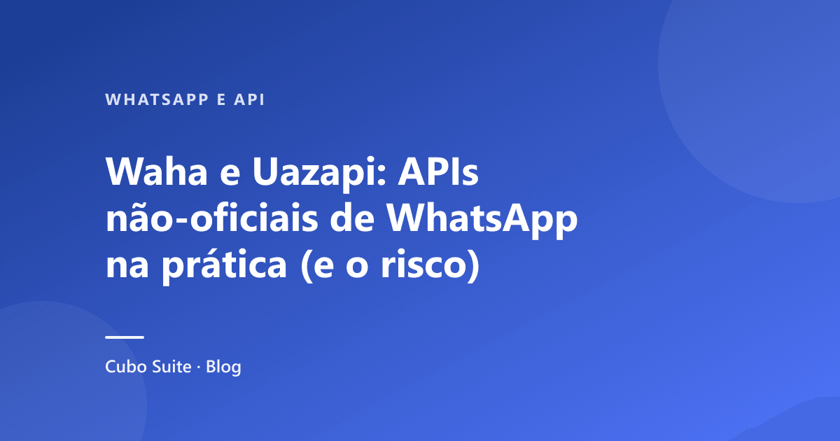 Waha e Uazapi: APIs não-oficiais de WhatsApp na prática (e o risco)