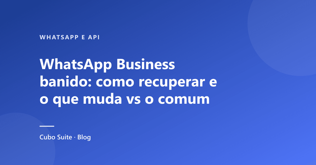WhatsApp Business banido: como recuperar e o que muda vs o comum