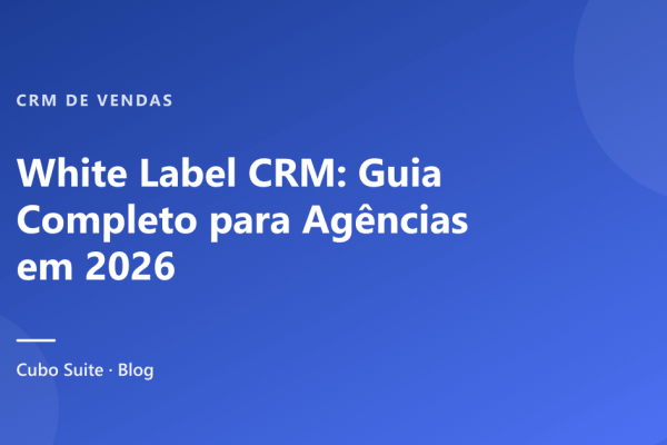 White Label CRM: Guia Completo para Agências em 2026