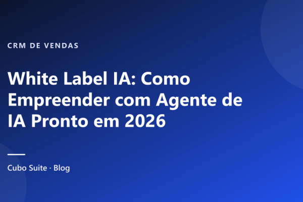 White Label IA: Como Empreender com Agente de IA Pronto em 2026
